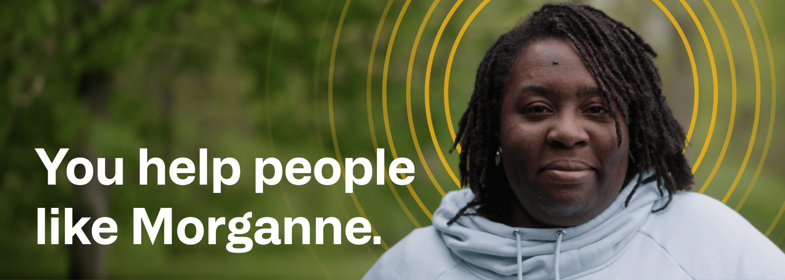 You help people like Morganne.